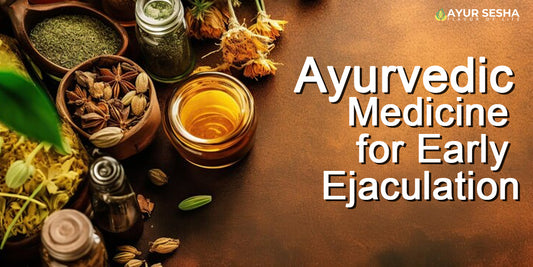 Ayurvedic Medicine for Early Ejaculation