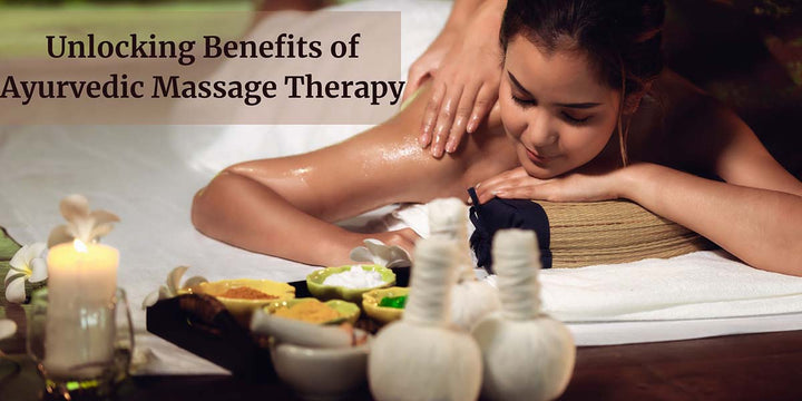 Unlocking Benefits of Ayurvedic Massage Therapy - Ayursesha