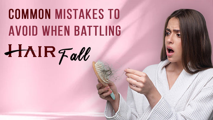 Common Mistakes To Avoid When Battling Hair Fall