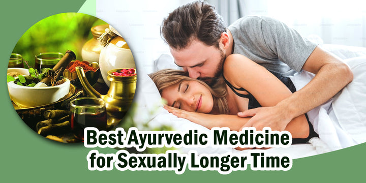 Best Ayurvedic Medicine for Sexually Longer Time