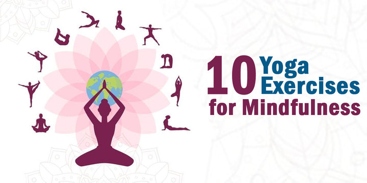 10 Yoga Exercises for Mindfulness